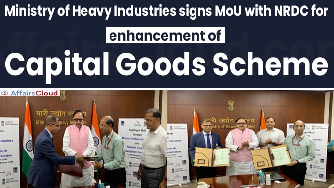 Ministry of Heavy Industries signs MoU with NRDC for enhancement of Capital Goods Scheme