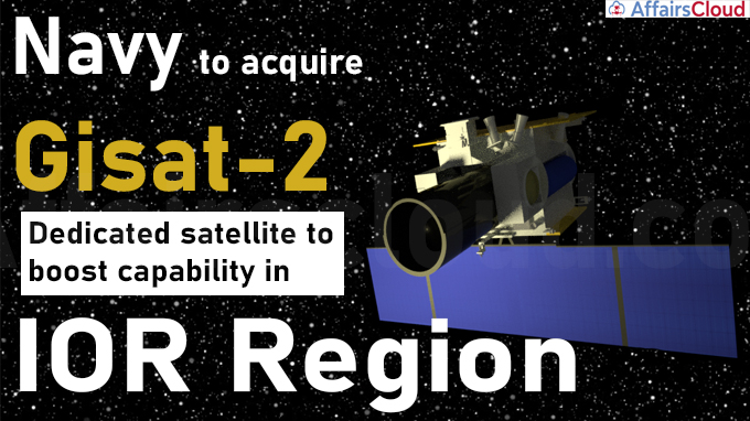 Navy to acquire Gisat-2 Dedicated satellite to boost capability in IOR region