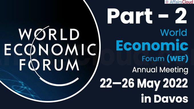Part 2- World Economic Forum Annual Meeting 22—26 May 2022
