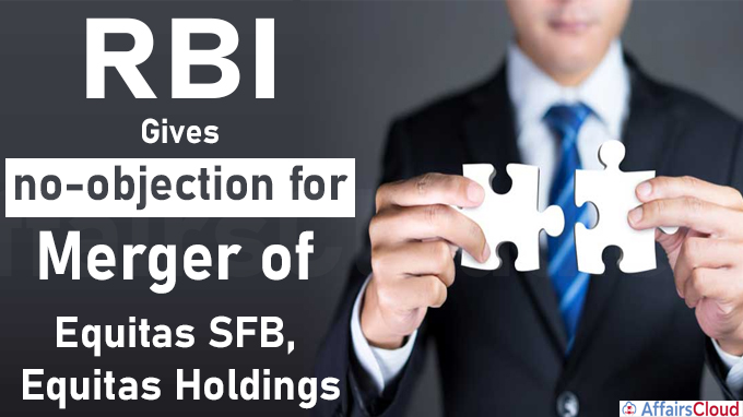 RBI gives no-objection for merger of Equitas SFB, Equitas Holdings