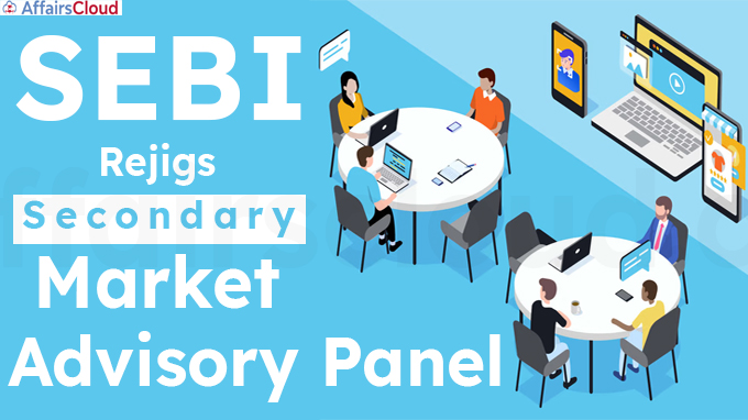 Sebi rejigs secondary market advisory panel