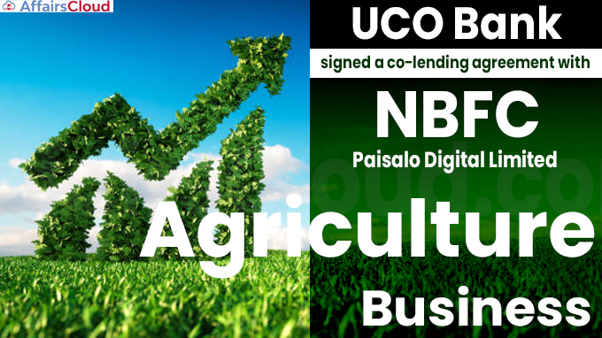 UCO Bank signed a co-lending agreement with NBFC Paisalo Digital Limited for agriculture busines