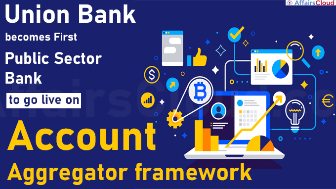 Union Bank becomes first public sector bank to go live on Account Aggregator framework