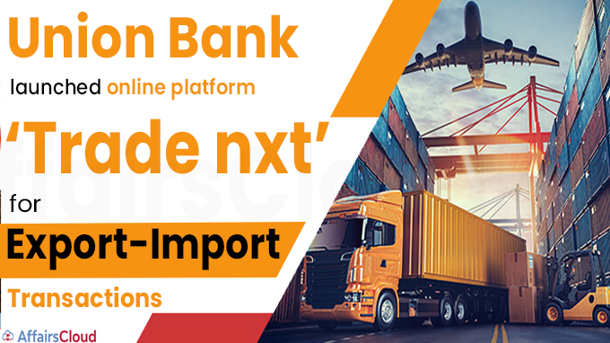 Union Bank launches online platform ‘Trade nxt’ for export-import transactions