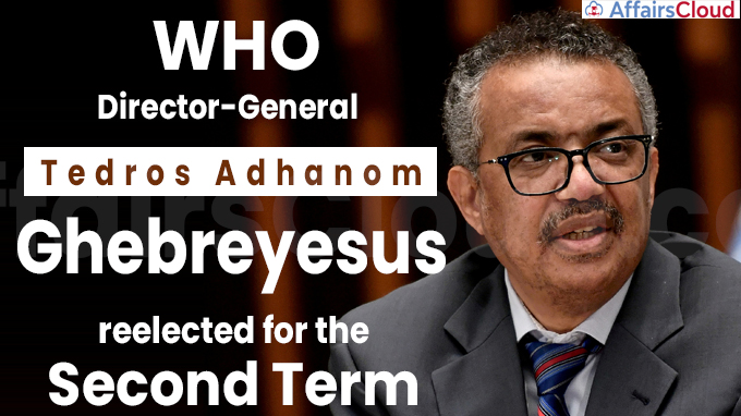 WHO DG Tedros Adhanom Ghebreyesus has been reelected for the second term