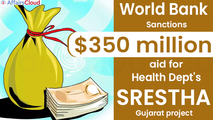 World Bank sanctions $350 million aid for Health Dept's SRESTHA-Gujarat project
