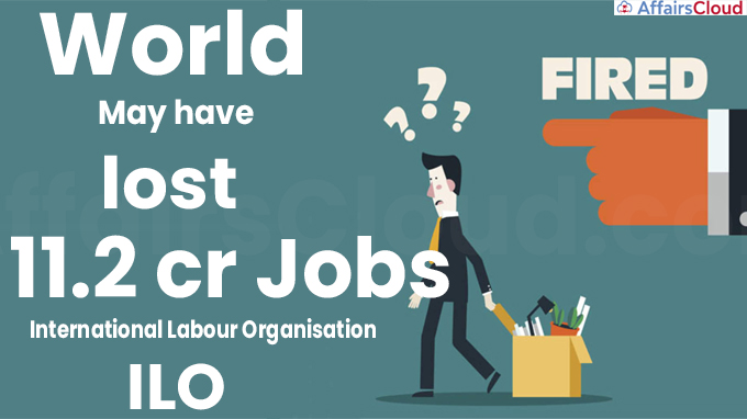 World may have lost 11.2 crore jobs