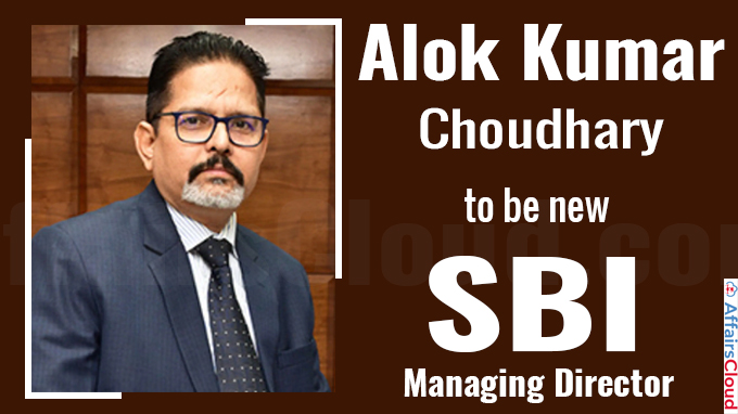 Alok Kumar Choudhary to be new SBI MD