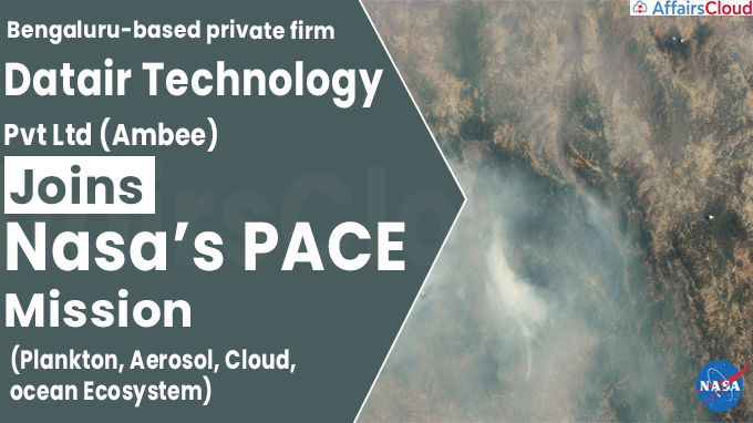 Bengaluru-based private firm Datair Technology Pvt Ltd (Ambee) joins Nasa’s PACE Mission