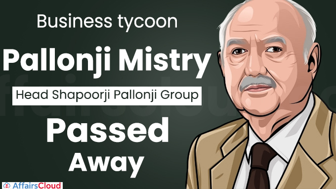 Business tycoon Pallonji Mistry, who headed Shapoorji Pallonji Group, passed away