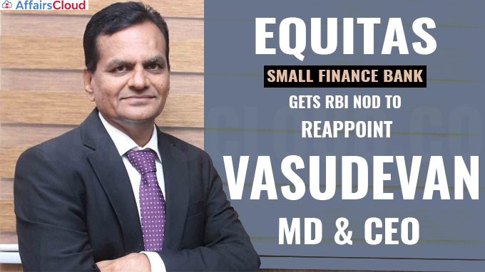 Equitas Small Finance Bank gets RBI nod to reappoint Vasudevan as MD & CEO