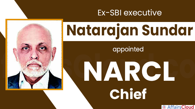 Ex-SBI executive Natarajan Sundar appointed NARCL chief