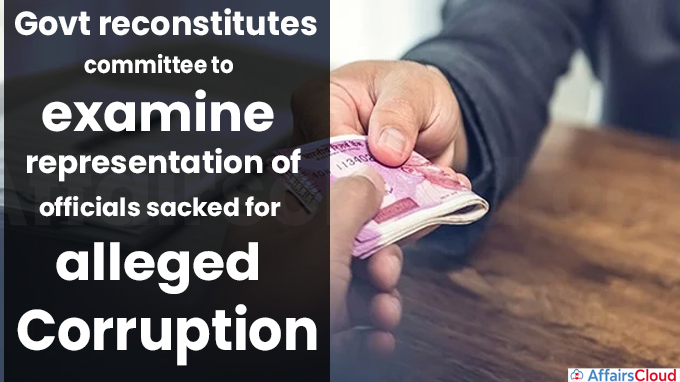 Govt reconstitutes committee to examine representation of officials sacked for alleged corruption