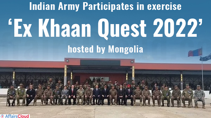 Indian Army participates in exercise ‘Ex Khaan Quest 2022’ hosted by Mongolia