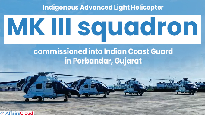 Indigenous Advanced Light Helicopter MK III squadron commissioned into Indian Coast Guard in Porbandar, Gujarat