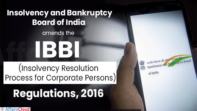 Insolvency and Bankruptcy Board of India amends theIBBI