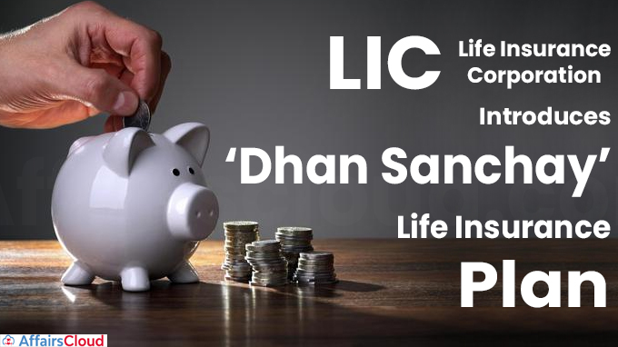 LIC Introduces ‘Dhan Sanchay’ Life Insurance Plan