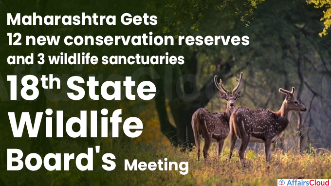 Maharashtra gets 12 new conservation reserves and 3 wildlife sanctuaries