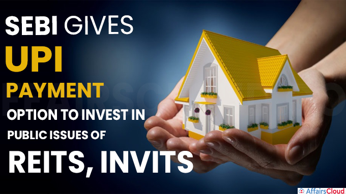 Sebi gives UPI payment option to invest in public issues of REITs, InvITs