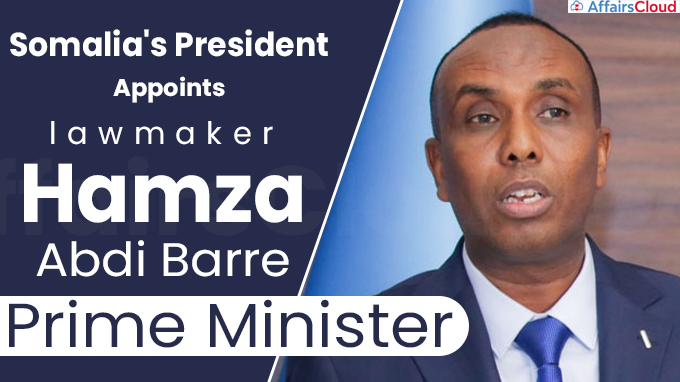 Somalia's president appoints lawmaker Hamza Abdi Barre as PM