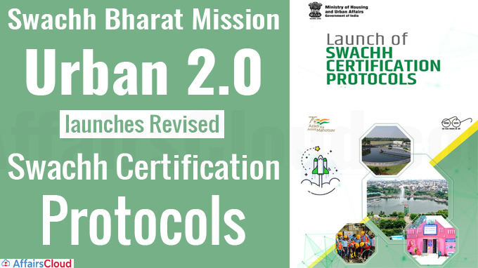 Swachh Bharat Mission- Urban 2.0 launches Revised Swachh Certification Protocols