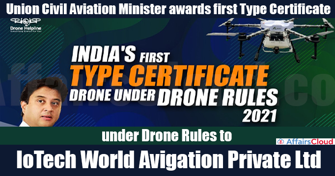 Union Civil Aviation Minister awards first Type Certificate under Drone Rules to IoTech World Avigation Private Ltd (1)