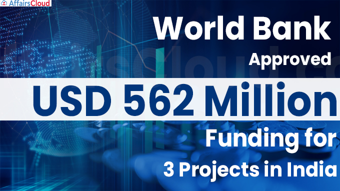 World Bank approves USD 562 million funding for 3 projects in India