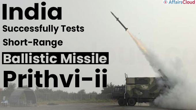 india successfully tests short-range ballistic missile prithvi-ii