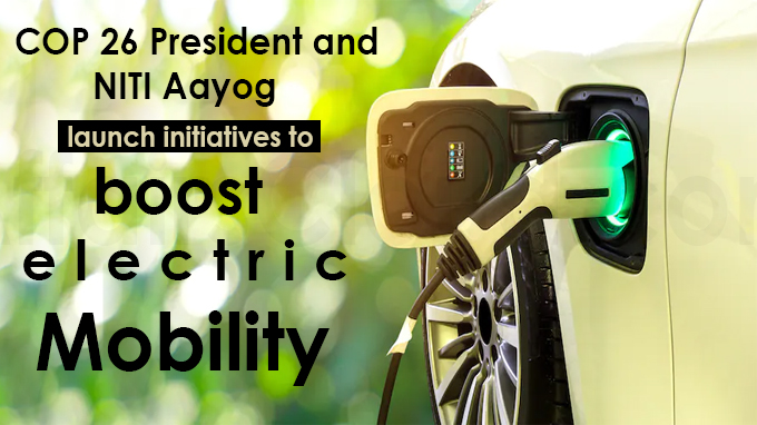 COP 26 President and NITI Aayog launch initiatives to boost electric mobility