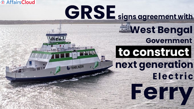 GRSE signs agreement with WB govt to construct next generation electric ferry
