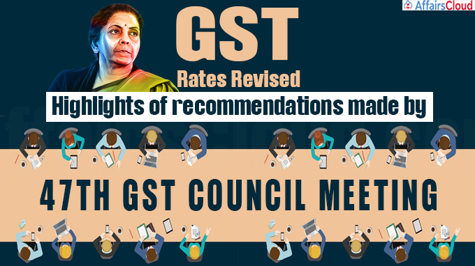 GST Council in its 47th meeting