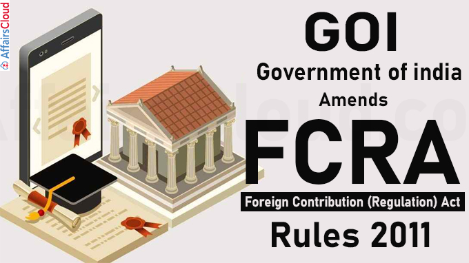 GoI Amends Foreign Contribution (Regulation) Act (FCRA) Rules 2011