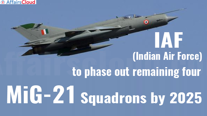 IAF to phase out remaining four MiG-21 squadrons by 2025
