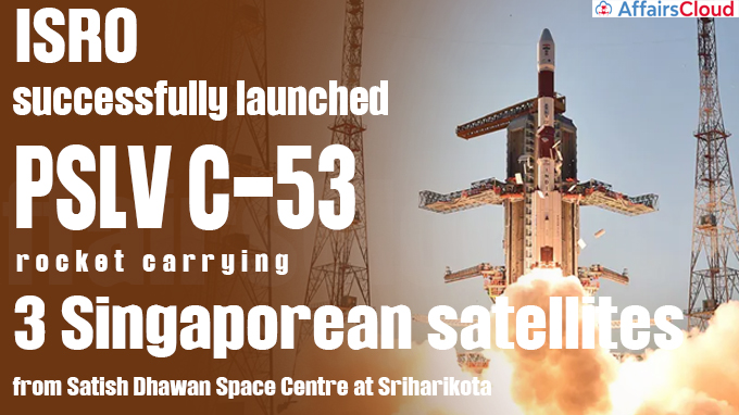ISRO successfully launches PSLV C-53 rocket carrying three Singaporean satellites