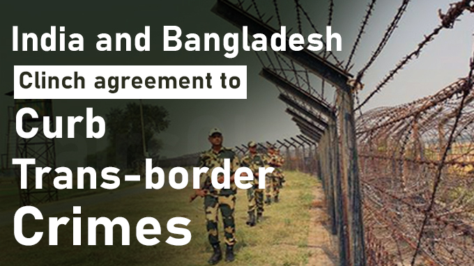 India and Bangladesh clinch agreement to curb trans-border crimes