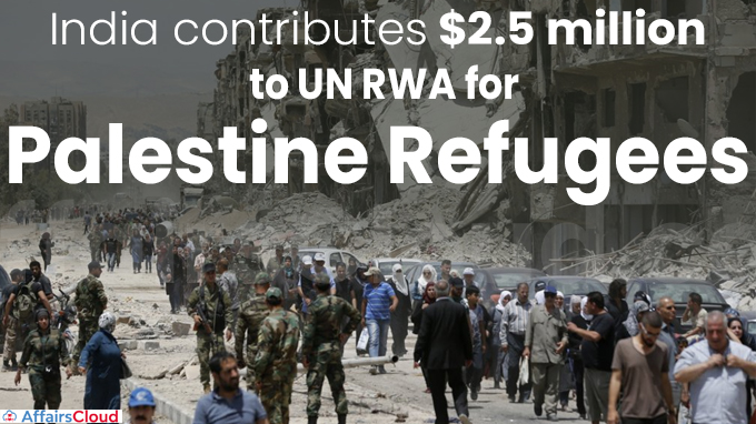 India contributes $2.5 million to UN RWA for Palestine refugees