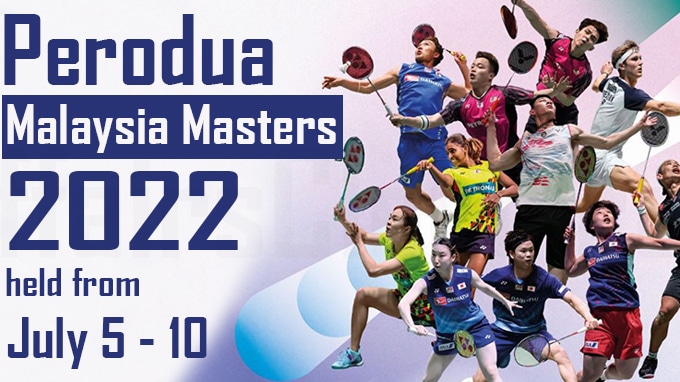 Perodua Malaysia Masters 2022 held from July 5 - 10, 2022