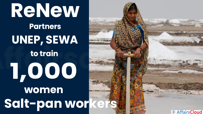 ReNew partners UNEP, SEWA to train 1,000 women salt-pan workers