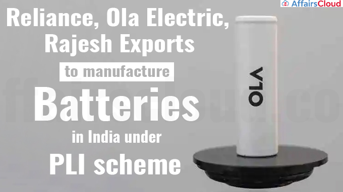 Reliance, Ola Electric, Rajesh Exports to manufacture batteries in India under PLI scheme