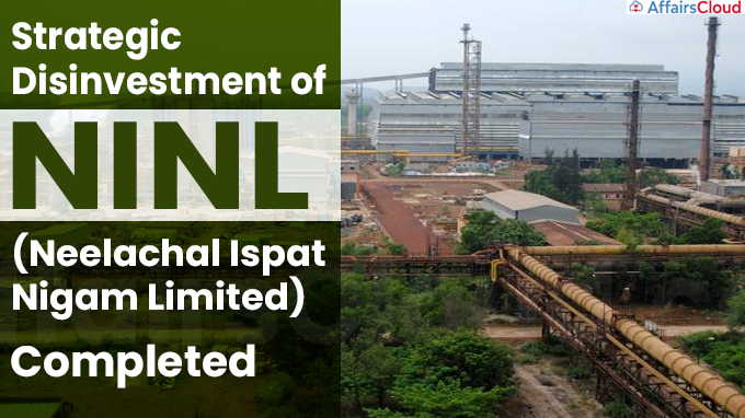 Strategic Disinvestment of Neelachal Ispat Nigam Limited (NINL) completed