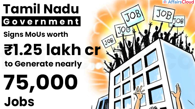 TN signs MoUs worth ₹1.25 lakh crore to generate nearly 75,000 jobs