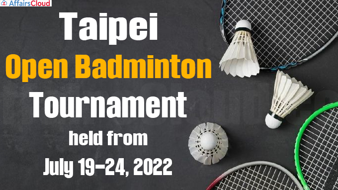 Taipei Open badminton tournament held from July 19-24, 2022