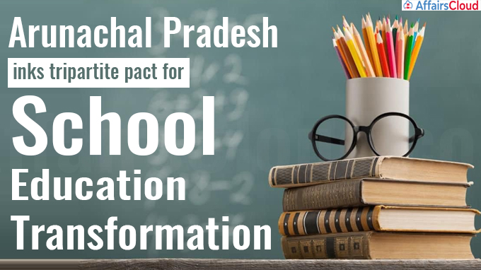 Arunachal Pradesh inks tripartite pact for school education transformation