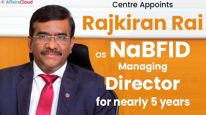 Centre appoints Rajkiran Rai as NaBFID managing director for nearly 5 years