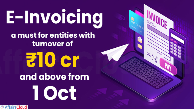 E-invoicing a must for entities with turnover of ₹10 cr