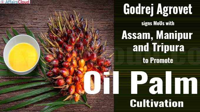 Godrej Agrovet signs MoUs with Assam, Manipur and Tripura to promote oil palm cultivation