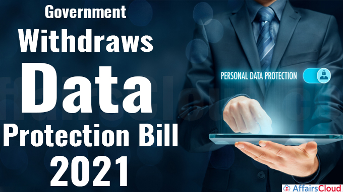 Government withdraws Data Protection Bill, 2021