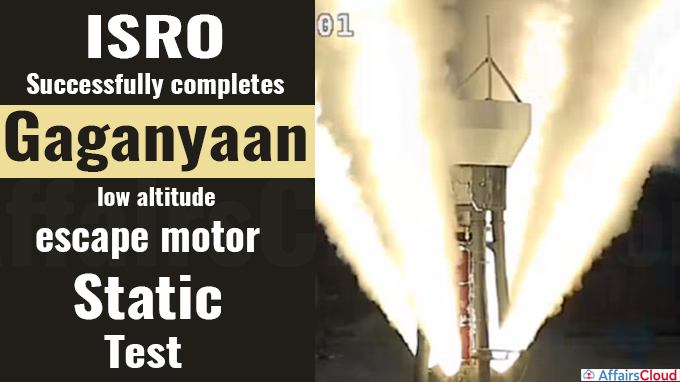 ISRO successfully completes Gaganyaan low altitude escape motor static test