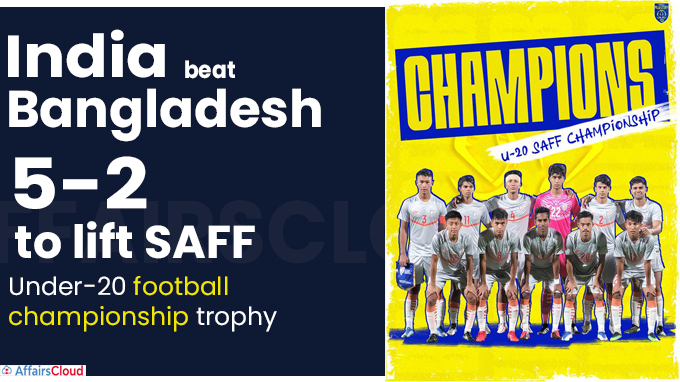 India beat Bangladesh 5-2 to lift SAFF Under-20 football championship trophy