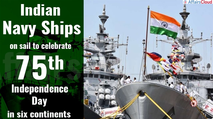 Indian Navy ships on sail to celebrate 75th Independence Day in six continents